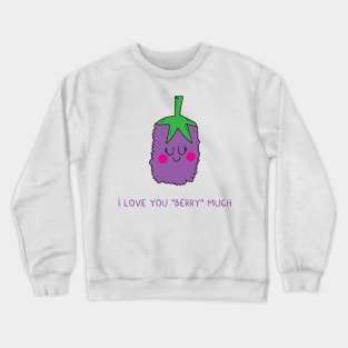 I love you berry much Crewneck Sweatshirt